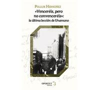 Venceréis pero no convenceréis: la última lección de Unamuno (DE OMNI RE SCIBILI)