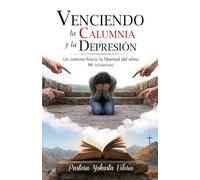 VENCIENDO LA CALUMNIA Y LA DEPRESIÓN: Un camino hacia la libertad del alma