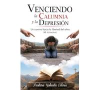 VENCIENDO LA CALUMNIA Y LA DEPRESIÓN: Un camino hacia la libertad del alma