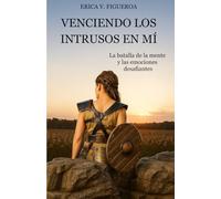 Venciendo los Intrusos en MÍ: La batalla de la mente y las emociones desafiantes