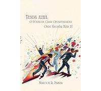 Venda Ativa: O Poder de Criar Oportunidades Onde Ninguém Mais Vê - Estratégias Práticas para Vender Mais e com Consistência