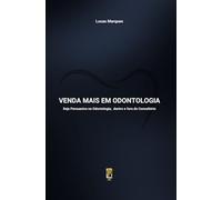 Venda Mais em Odontologia: Seja Persuasivo na Odontologia, dentro e fora do Consultório (Guia da Alta Performance)