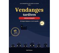 Vendanges tardives: Livre-jeu d'enquête : 40 énigmes logiques pour démasquer le coupable - Une enquête dans les vignes d'Alsace (Les Enquêtes de Rose Le Guen)