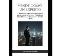 Vende Como un Experto: El Manual de Marketing Digital para Ganar Clientes Todos los Días (Aunque Empieces desde Cero) (Clientes Todos los Días: El ... Vender y Crecer (Aunque Empieces desde Cero))