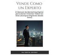 Vende Como un Experto: El Manual de Marketing Digital para Ganar Clientes Todos los Días (Aunque Empieces desde Cero) (Clientes Todos los Días: El ... Vender y Crecer (Aunque Empieces desde Cero))