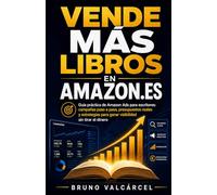 Vende Más Libros en Amazon.es: Guía práctica de Amazon Ads para escritores: campañas paso a paso, presupuestos reales y estrategias para ganar ... tirar el dinero (Dinero Real para Gente Real)