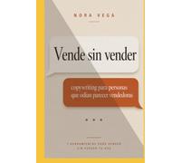 Vende sin vender: Copywriting para personas que odian parecer vendedoras: 7 herramientas para vender sin perder tu voz (Marketing para emprendedores)