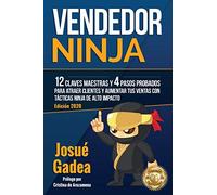 Vendedor Ninja: 12 claves maestras y 4 pasos probados para atraer clientes y aumentar tus ventas con tácticas ninja de alto impacto