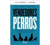 Vendedores perros: No necesitas ser un perro de ataque para tener éxito en las ventas (Aguilar Internacional)