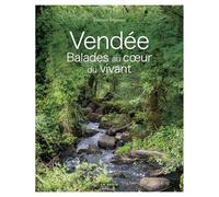 Vendée: Balades au coeur du vivant (ALBUMS REGIONAUX (EN QUADRICHROMIE)