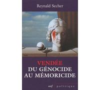 Vendée : du génocide au mémoricide: Mécanique d'un crime légal contre l'humanité