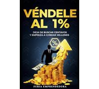 Véndele al 1%: Deja de buscar centavos y empieza a cobrar millones