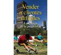 Vender a clientes difíciles: Las claves de la persuasión (Empresa y Gestión)