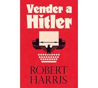 Vender a Hitler: La mayor estafa editorial de la historia: el escándalo de los diarios de Hitler: 23 (Es Pop Ensayo)