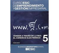 Vender a través de la red; el comercio electrónico: 5 (Curso ESIC de emprendimiento y gestión empresarial. ABC)