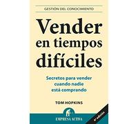 Vender en tiempos difíciles: Secretos Para Vender Cuando Nadie Esta Comprando (Gestión del conocimiento)