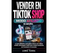 VENDER EN TIKTOK SHOP MODO AFILIADO: La guía definitiva para ganar dinero con videos virales, Estrategias reales para vender productos sin inventario ni inversión