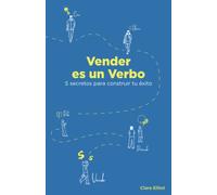 VENDER ES UN VERBO: 5 secretos para construir tu éxito