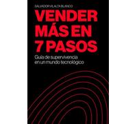 Vender más en siete pasos: Guía de supervivencia en un mundo tecnológico