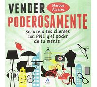 Vender Poderosamente - Seduce A Tus Clientes Con Pnl Y El Poder De Tu Mente (AMAT)
