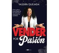 Vender por pasión: Cómo aplicar la psicología de las ventas para maximizar tus resultados