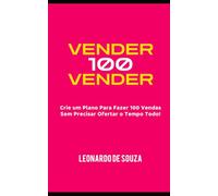 Vender Sem Vender: O Plano Estratégico Para 100 Vendas Sem Precisar Ofertar o Tempo Todo