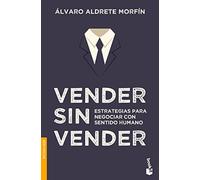 Vender Sin Vender: Estrategias Para Negociar Con Sentido Humano / Sell Without Selling