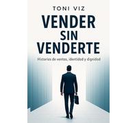 Vender sin venderte: “Historias reales de ventas y dignidad profesional”