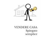 VENDERE CASA: SPIEGATO SEMPLICE