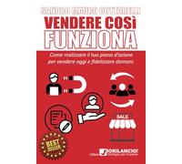 Vendere così funziona: Il tuo piano d'azione per vendere oggi, fidelizzare domani