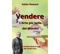 Vendere: l'Arte più bella del mondo: Come passare dalla vendita Mordi & Fuggi alla Vendita Etica (HiRes361 - Strumenti utili per la gestione efficace delle Risorse Umane)
