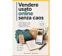 Vendere l'usato online senza caos: Metodo pratico in 14 giorni per pubblicare annunci migliori, scegliere prezzi realistici e vendere con più ordine su Vinte, subito e marketplace Second-hand