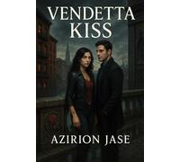 Vendetta Kiss: A Dark Mafia Romance Of Forbidden Love And Rival Families