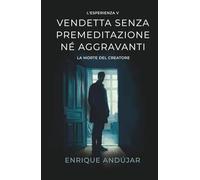 Vendetta senza premeditazione né aggravanti: La morte del creatore (L'Esperienza)