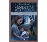Vendetta sulla Luna: Una storia d'amore oscura tra un lupo mannaro e un mutaforma, fatta di segreti, vendetta e amore proibito