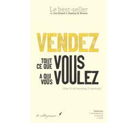 Vendez ce que vous voulez à qui vous voulez !: How To Sell Anything To Anybody | Le Best-Seller de Joe Girard enfin en français ! | Une exclusivité Les Éditions La Comédie Française !