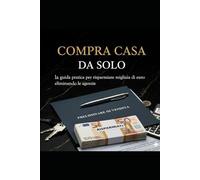 VENDI CASA DA SOLO E TIENI IL CONTROLLO: Guida pratica per vendere senza agenzia risparmiando migliaia di euro, Il metodo infallibile rivelato da chi ha avuto agenzie immobiliari per decenni