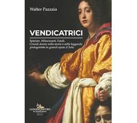 Vendicatrici. Spietate. Affascinanti. Fatali. Grandi donne nella storia e nella leggenda protagoniste in grandi opere d’arte