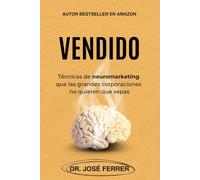 Vendido: Técnicas de neuromarketing que las grandes corporaciones no quieren que sepas (Maximiza tus ganancias y optimiza tus finanzas: Claves para la productividad y emprender con mínima inversión)