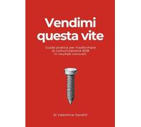 Vendimi questa vite: Guida pratica per trasformare la comunicazione B2B in risultati concreti
