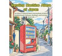 Vending Machine Alleys of Japan: An Ukiyo-e-Inspired Adult Coloring Book of Quiet Neighborhoods, Railways, Rooftops, and Everyday Street Life 3 (Modern Japan in Ukiyo-e)