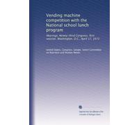 Vending machine competition with the National school lunch program: Hearings, Ninety-third Congress, first session. Washington, D.C., April 17, 1973