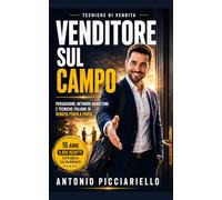 VENDITORE SUL CAMPO: Persuasione, Network Marketing e Tecniche Italiane di Vendita Porta a Porta