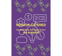 VENDOR-CATERED: The Small Book For Your Big Business