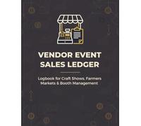 Vendor Event Sales Ledger: Logbook for Craft Shows, Farmers Markets & Booth Management