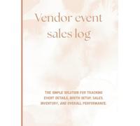 Vendor Event Sales Log: Track Sales, Items Sold, Booth & Event Details for Craft Fairs and Markets: Simple Logbook to Record Cash Sales, Inventory, Setup Notes & Vendor Insights