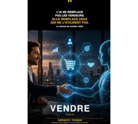 Vendre à l'ère IA: Prospecter, négocier, fidéliser à l'ère de l'intelligence artificielle