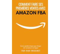 Vendre avec Amazon FBA: Le guide étape par étape du vendeur en ligne
