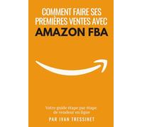 Vendre avec Amazon FBA: Le guide étape par étape du vendeur en ligne