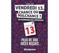 Vendredi 13, chance ou malchance ?: Dictionnaire des superstitions et des croyances populaires